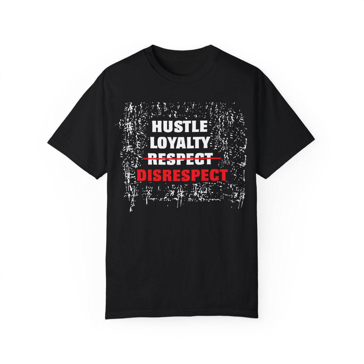 "Hustle Loyalty Respect DISRESPECT Short Sleeve Tee